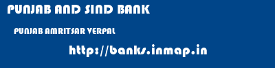 PUNJAB AND SIND BANK  PUNJAB AMRITSAR VERPAL   banks information 